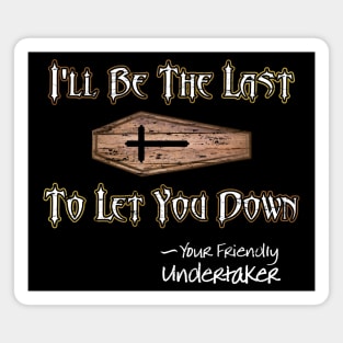 I'll Be the Last to Let You Down - Undertaker Magnet